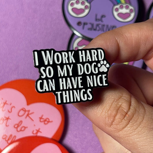 I Work For My Dog - Enamel Pin
