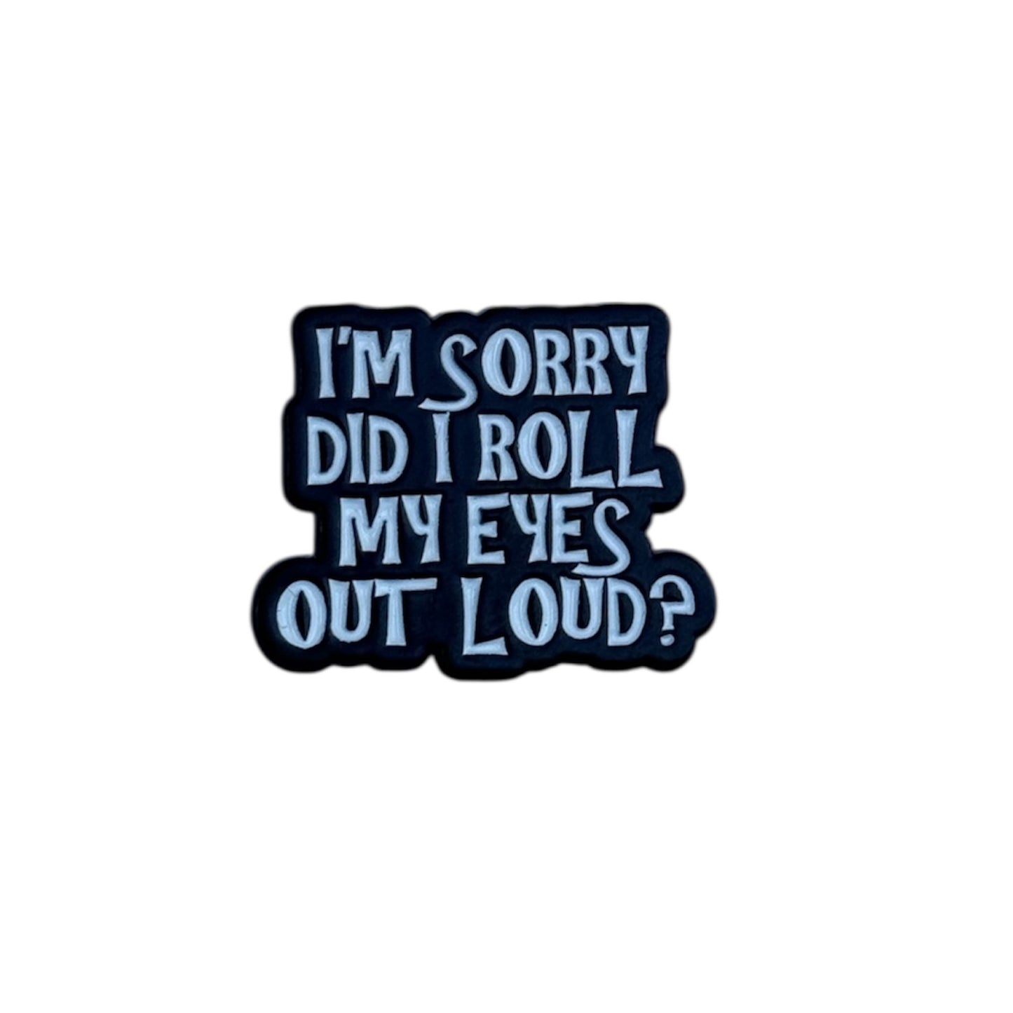 Did I roll my eyes out loud? - Enamel Pin