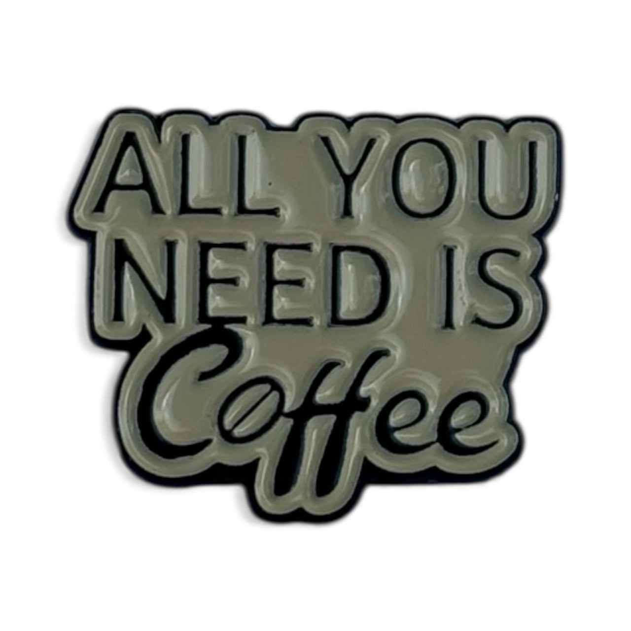 All you need is coffee - Enamel Pin